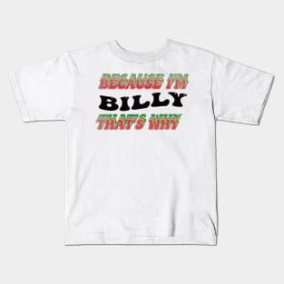 BECAUSE I AM BILLY - THAT'S WHY Kids T-Shirt